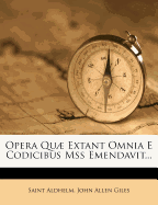 Opera Qu Extant Omnia E Codicibus Mss Emendavit...
