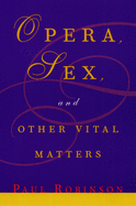 Opera, Sex, and Other Vital Matters