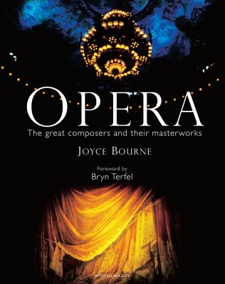 Opera: The Great Composers and Their Masterworks - Bourne, Joyce, and Terfel, Bryn (Foreword by), and Lord Harewood (Preface by)