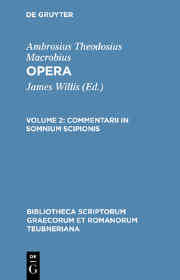 Opera, vol. II: Commentarii in Somnium Scipionis - Macrobius, and Willis, James (Editor)