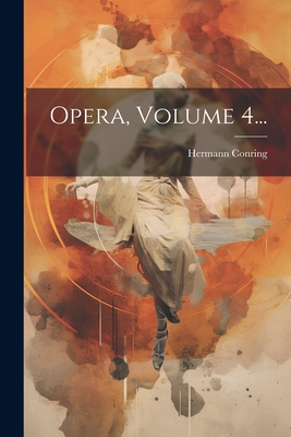 Opera, Volume 4... - Conring, Hermann