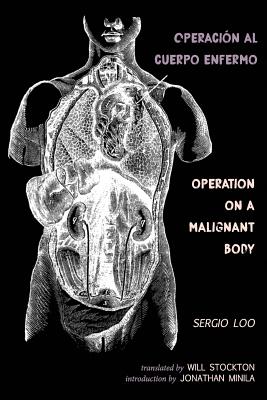 Operacin al Cuerpo Enfermo / Operation on a Malignant Body - Loo, Sergio, and Stockton, Will (Translated by), and Minila, Jonathan (Introduction by)