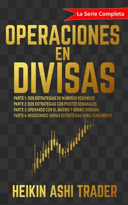 Operaciones en Divisas: La Serie Completa! - Press, Dao (Editor), and Maitasun (Translated by), and Ashi Trader, Heikin