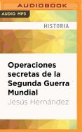 Operaciones Secretas de La Segunda Guerra Mundial