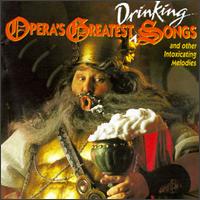 Opera's Greatest Drinking Songs - Alan Titus (baritone); Alfredo Kraus (tenor); Benno Kusche (baritone); Carlo Bergonzi (tenor); Donald Gramm (baritone);...