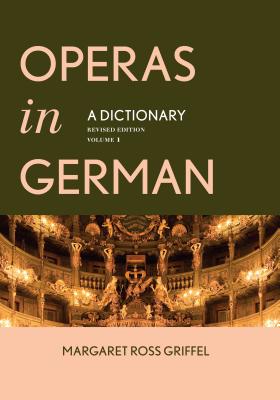 Operas in German: A Dictionary - Griffel, Margaret Ross
