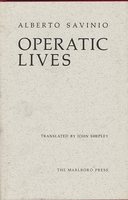 Operatic Lives - Savinio, Alberto, and Shepley, John (Translated by)