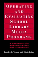 Operating and Evaluating School Library Media Programs: A Handbook for Administrators and Librarians - Yesner, Bernice L, and Jay, Hilda L