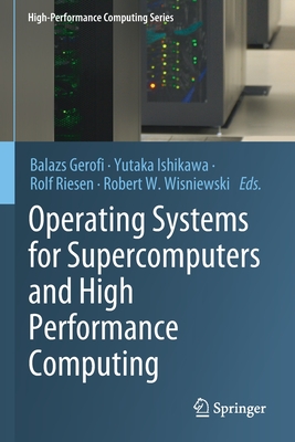 Operating Systems for Supercomputers and High Performance Computing - Gerofi, Balazs (Editor), and Ishikawa, Yutaka (Editor), and Riesen, Rolf (Editor)