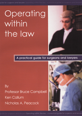 Operating Within the Law: A Practical Guide for Surgeons and Lawyers - Campbell, Bruce, and Callum, Ken, and Peacock, Nick A, Ma