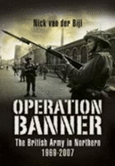 Operation Banner: The British Army in Northern Ireland 1969 to 2007