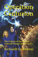 Operation Centurion: The Origins of the Maison Arkonak Rhugen Series Part 1
