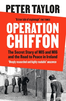 Operation Chiffon: The Secret Story of MI5 and MI6 and the Road to Peace in Ireland - Taylor, Peter