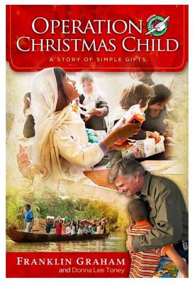 Operation Christmas Child: A Story of Simple Gifts - Graham, Franklin, Dr., and Toney, Donna Lee