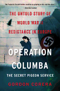 Operation Columba--The Secret Pigeon Service: The Untold Story of World War II Resistance in Europe