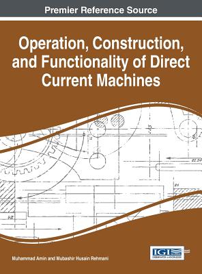 Operation, Construction, and Functionality of Direct Current Machines - Amin, Muhammad (Editor), and Rehmani, Mubashir Husain (Editor)