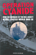 Operation Cyanide-Why the Bombing of the USS "Liberty" Nearly Caused World War III - Hounam, Peter, and Simpson, John (Foreword by)