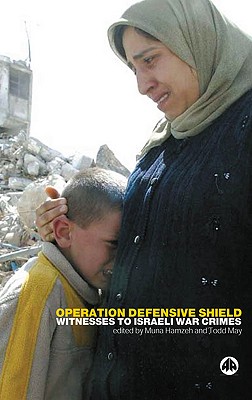 Operation Defensive Shield: Witnesses to Israeli War Crimes - Hamzeh, Muna (Editor), and May, Todd (Editor)
