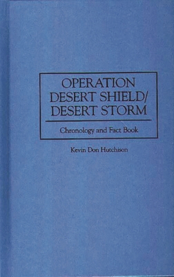 Operation Desert Shield/Desert Storm: Chronology and Fact Book - Hutchison, Kevin