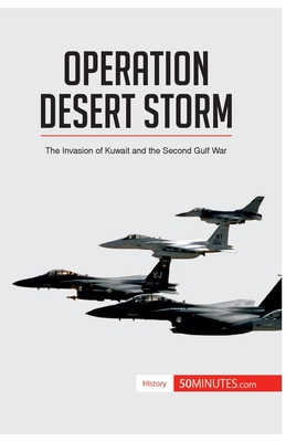 Operation Desert Storm: The Invasion of Kuwait and the Second Gulf War - 50minutes