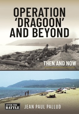 Operation 'Dragoon' and Beyond: Then and Now - Pallud, Jean Paul