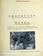 Operation Drvar: A Facsimile of Official Kriegsberichterreports on the Attack by Ss-Fallschirmj?geron Tito's Headquarters May 25, 1944