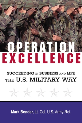 Operation Excellence: Succeeding in Business and Life -- The U.S. Military Way - Bender, Mark