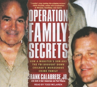 Operation Family Secrets: How a Mobster's Son and the FBI Brought Down Chicago's Murderous Crime Family - Calabrese, Frank, and Pompian, Paul, and Zimmerman, Keith