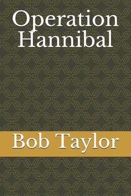 Operation Hannibal - Taylor, Bob