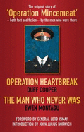 Operation Heartbreak and The Man Who Never Was: The Original Story of 'Operation Mincemeat' - Both Fact and Fiction - by the Men Who Were There