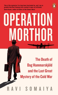 Operation Morthor: The Death of Dag Hammarskjld and the Last Great Mystery of the Cold War - Somaiya, Ravi