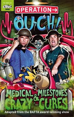Operation Ouch: Medical Milestones and Crazy Cures: Book 2 - van Tulleken, Chris, Dr., and van Tulleken, Xand, Dr.