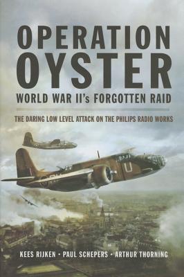 Operation Oyster: WWII's Forgotten Raid - Rijken, Kees, and Schepers, Paul