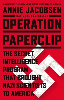 Operation Paperclip: The Secret Intelligence Program That Brought Nazi Scientists to America - Jacobsen, Annie
