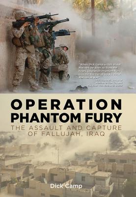 Operation Phantom Fury: The Assault and Capture of Fallujah, Iraq - Camp, Dick