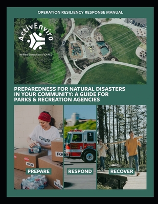 Operation Resiliency Response (ORR) Manual: Preparedness for Natural Disasters in Your Community: A Guide for Parks and Recreation Agencies - Penbrooke, Teresa L, PhD, and Smith Cprp, Linda J, and Heath Cprp, Cindy