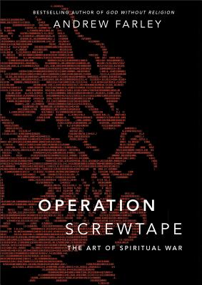 Operation Screwtape: The Art of Spiritual War - Farley, Andrew