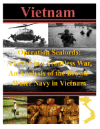 Operation Sealords: A Front in a Frontless War, An Analysis of the Brown-Water Navy in Vietnam - U S Army Command and General Staff Coll