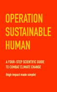 Operation Sustainable Human: A four-step scientific guide to combat climate change (high impact made simple)