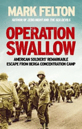 Operation Swallow: American Soldiers' Remarkable Escape From Berga Concentration Camp