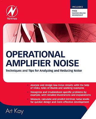 Operational Amplifier Noise: Techniques and Tips for Analyzing and Reducing Noise - Kay, Art