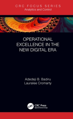 Operational Excellence in the New Digital Era - Badiru, Adedeji B., and Cromarty, Lauralee