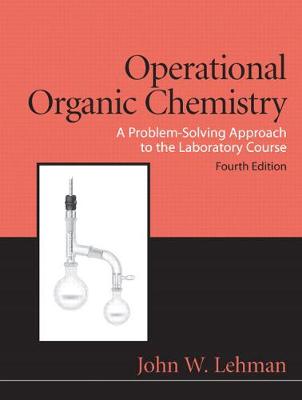 Operational Organic Chemistry: A Problem-Solving Approach to the Laboratory Course - Lehman, John