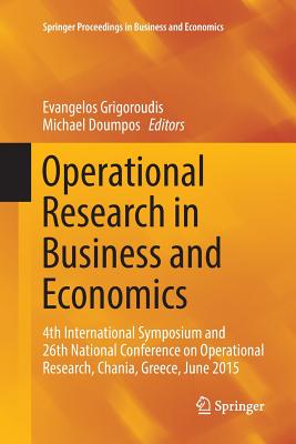 Operational Research in Business and Economics: 4th International Symposium and 26th National Conference on Operational Research, Chania, Greece, June 2015 - Grigoroudis, Evangelos (Editor), and Doumpos, Michael (Editor)