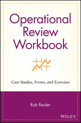 Operational Review Workbook: Case Studies, Forms, and Exercises - Reider, Rob