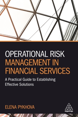 Operational Risk Management in Financial Services: A Practical Guide to Establishing Effective Solutions - Pykhova, Elena