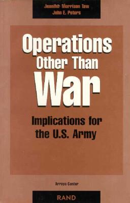 Operations Other Than War: Implications for the U.S. Army - Taw, J M, and Taw, Jennifer M, and Peters, John E