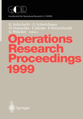 Operations Research Proceedings 1999: Selected Papers of the Symposium on Operations Research (Sor '99), Magdeburg, September 1-3, 1999 - Inderfurth, Karl (Editor), and Schwdiauer, Gerhard (Editor), and Domschke, Wolfgang (Editor)