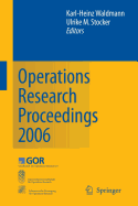 Operations Research Proceedings 2006: Selected Papers of the Annual International Conference of the German Operations Research Society (Gor), Jointly Organized with the Austrian Society of Operations Research (Ogor) and the Swiss Society of Operations...