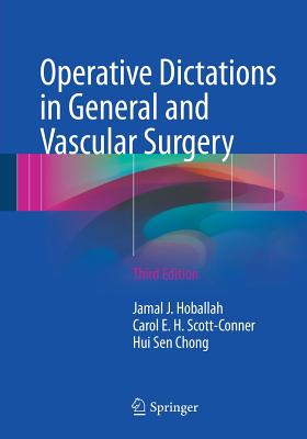 Operative Dictations in General and Vascular Surgery - Hoballah, Jamal J (Editor), and Scott-Conner, Carol E H, MD, PhD (Editor), and Chong, Hui Sen (Editor)